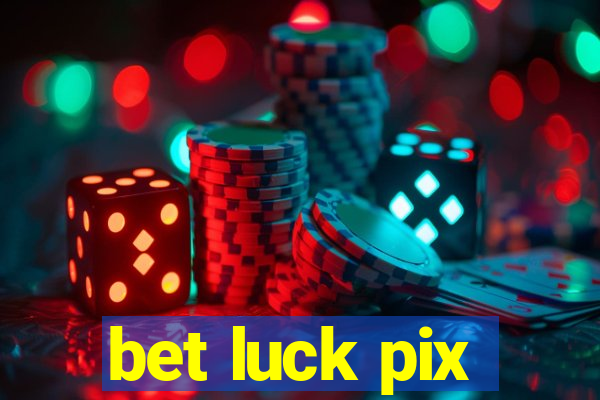 bet luck pix